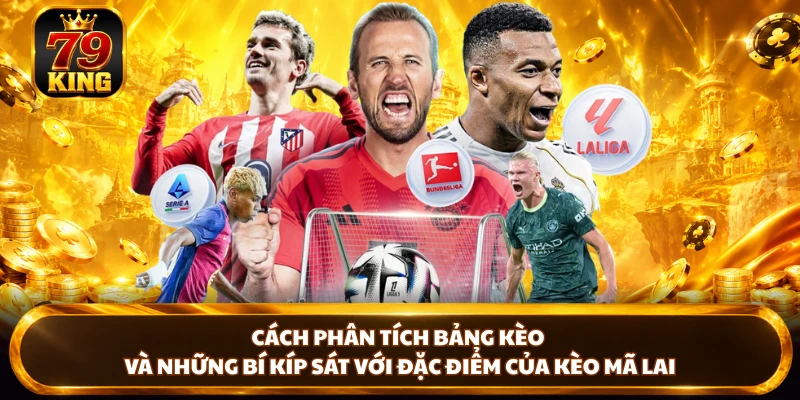 Cách phân tích bảng kèo và những bí kíp sát với đặc điểm của kèo mã lai