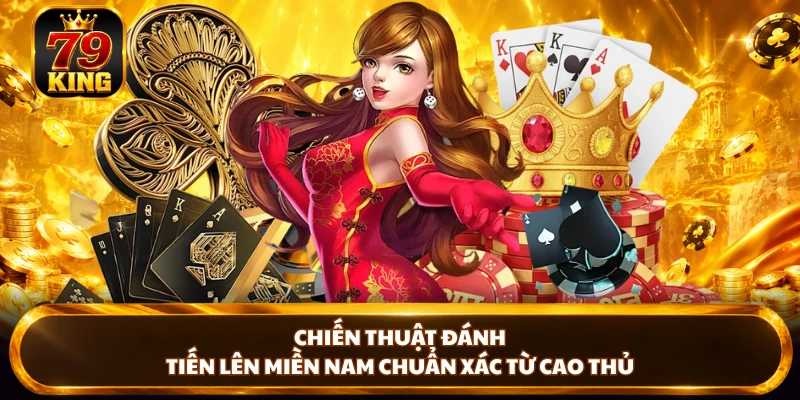 Chiến thuật đánh Tiến Lên Miền Nam chuẩn xác từ cao thủ