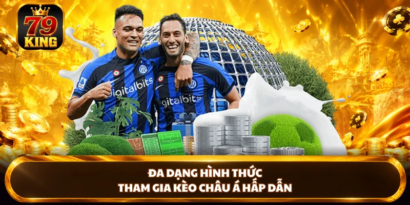Đa dạng hình thức tham gia kèo châu Á hấp dẫn