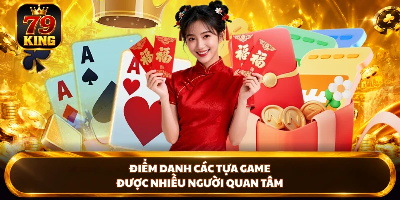 Điểm danh các tựa game được nhiều người quan tâm 