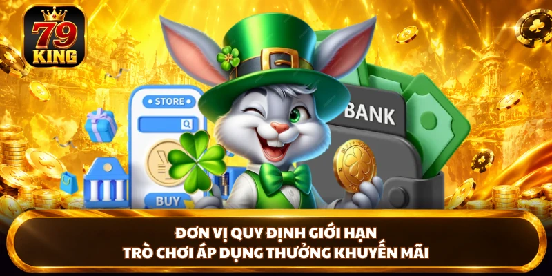 Đơn vị quy định giới hạn trò chơi áp dụng thưởng khuyến mãi