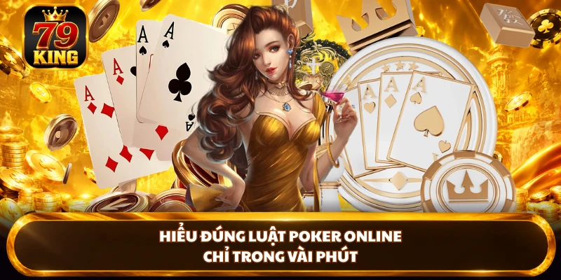Hiểu đúng luật poker online chỉ trong vài phút