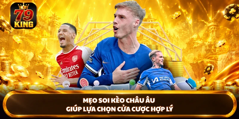 Mẹo soi kèo Châu Âu giúp lựa chọn cửa cược hợp lý