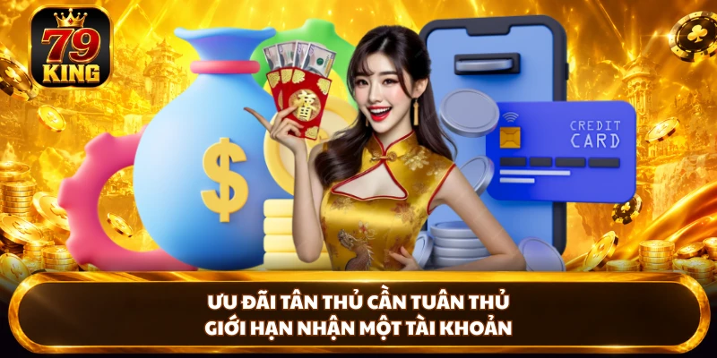 Ưu đãi tân thủ cần tuân thủ giới hạn nhận một tài khoản