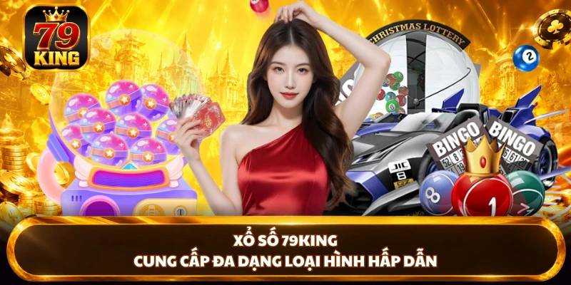 Xổ số 79KING cung cấp đa dạng loại hình hấp dẫn